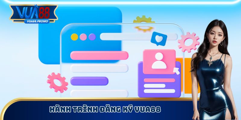 Hành trình đăng ký Vua88