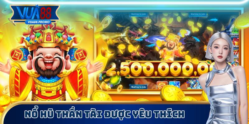 Nổ Hũ Thần Tài được mệnh danh là slot đáng thử nhất
