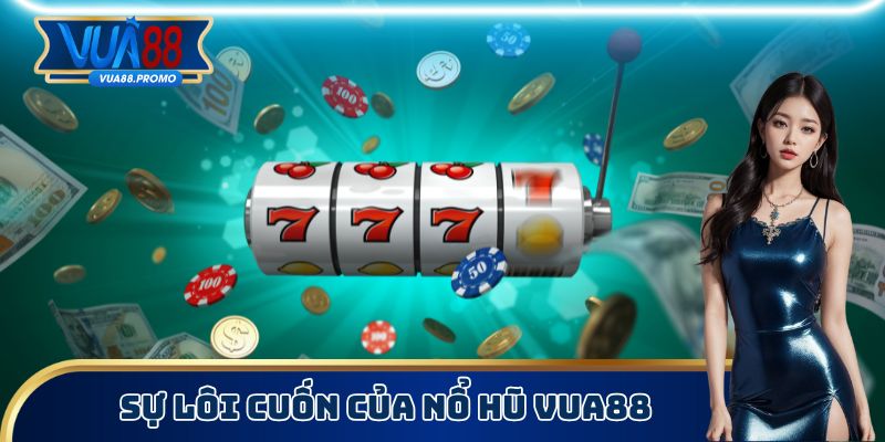 Sự lôi cuốn của nổ hũ Vua88